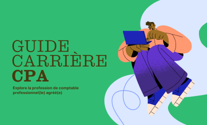 Guide carrière CPA : explore la profession de comptable professionnel(le) agréé(e) | « Ça fait quoi, concrètement, un ou une CPA? ».