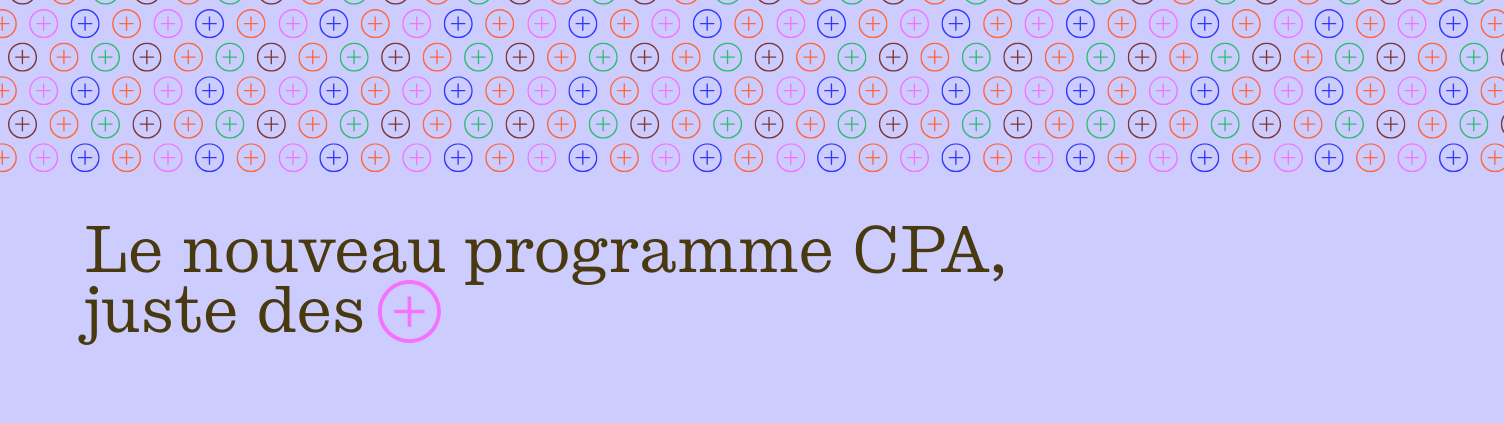 Le nouveau programme CPA, juste des plus!